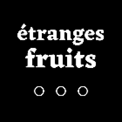 Etranges Fruits